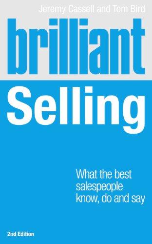 Brilliant Selling : What The Best Salespeople Know, Do and Say
