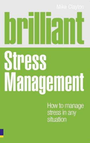 Brilliant Stress Management : How To Manage Stress In Any Situation