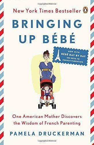 Bringing Up Bebe : One American Mother Discovers The Wisdom Of French Parenting