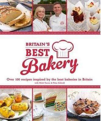 Britain's Best Bakery: Over 100 Recipes Inspired By The Best Bakeries In Britain With Mich Turner & Peter Sidwell