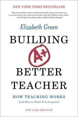 Building a Better Teacher : How Teaching Works (and How to Teach It to Everyone)