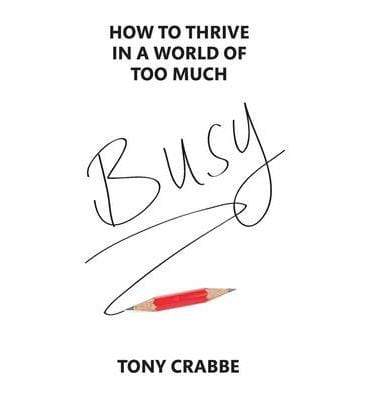 Busy : How To Thrive In A World Of Too Much