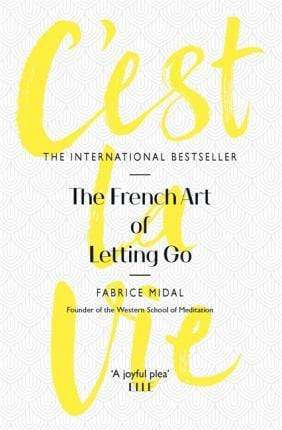 C'Est La Vie: The French Art Of Letting Go