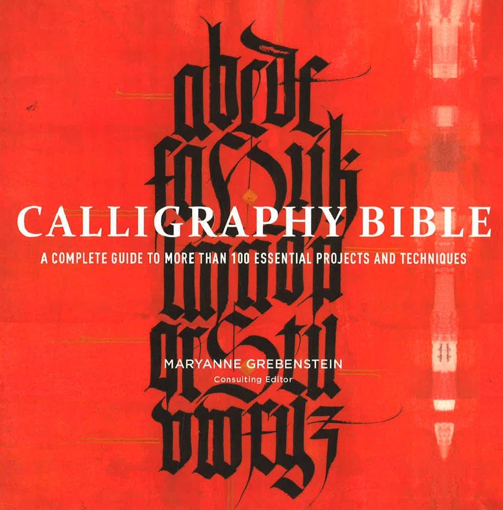 Calligraphy Bible: A Complete Guide To More Than 100 Essential Projects And Techniques