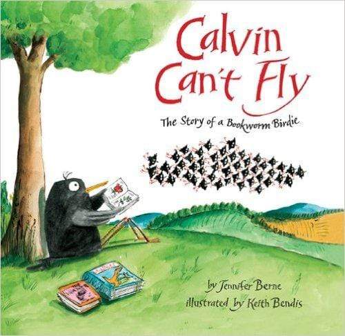 Calvin Can't Fly : The Story of a Bookworm Birdie