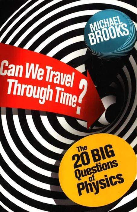 Can We Travel Through Time?: The 20 Big Questions in Physics