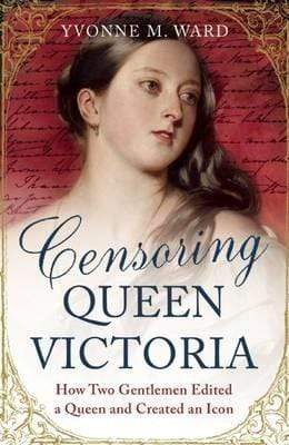Censoring Queen Victoria: How Two Gentlemen Edited A Queen And Created An Icon
