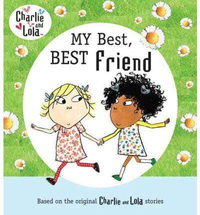 Charlie And Lola : My Best, Best Friend (HB)
