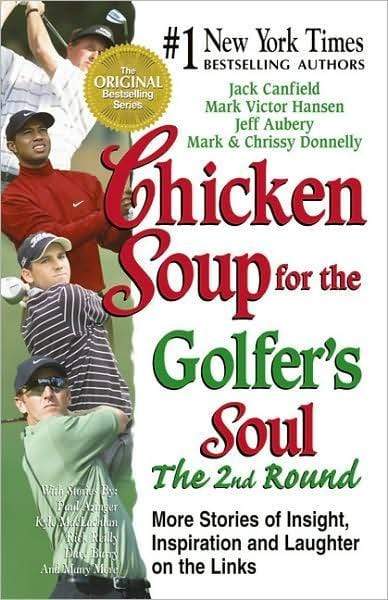 Chicken Soup for the Golfer's Soul The 2nd Round: 101 More Stories of Insight, Inspiration and Laughter on the Links (Chicken Soup for the Soul)