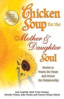 Chicken Soup For The Mother And Daughter Soul