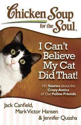 Chicken Soup For The Soul: I Can't Believe My Cat Did That
