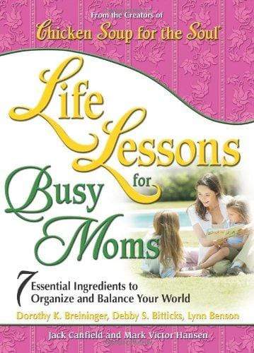 Chicken Soup For The Soul : Life Lessons for Busy Moms