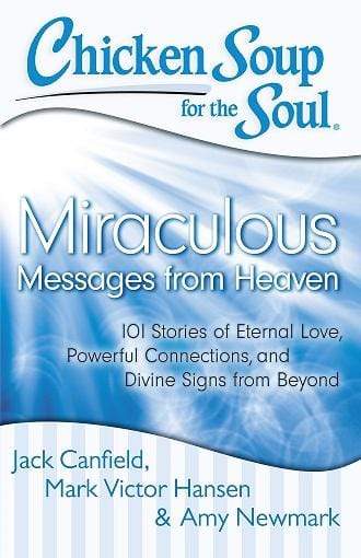 Chicken Soup for the Soul: Miraculous Messages from Heaven