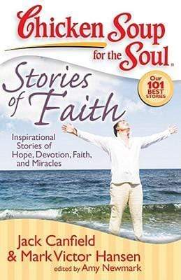 Chicken Soup for the Soul: Stories of Faith: Inspirational Stories of Hope, Devotion, Faith and Miracles