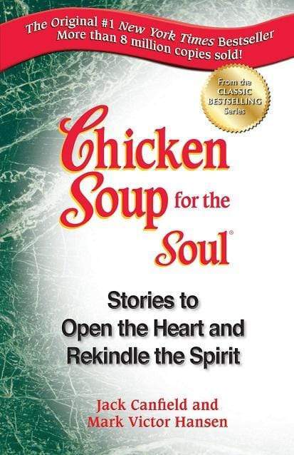 Chicken Soup For The Soul: Stories To Open The Heart And Rekindle The Spirit
