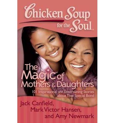 Chicken Soup For The Soul : The Magic Of Mother