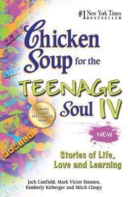 Chicken Soup For The Teenage Soul IV: Stories of Life, Love and Learning