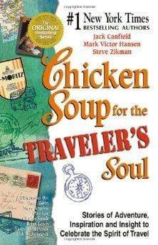 Chicken Soup for the Traveler's Soul: Stories of Adventure, Inspiration and Insight to Celebrate the Spirit of Travel (Chicken Soup for the Soul)