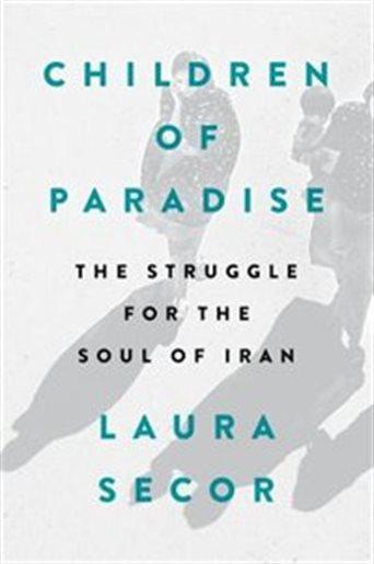 Children of Paradise: The Struggle for The Soul of Iran