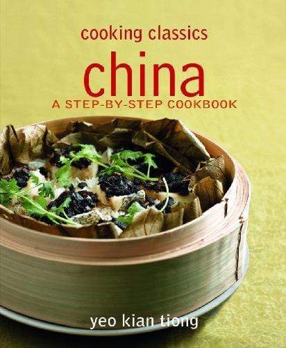 China: A Step-By-Step Cookbook - Cooking Classics