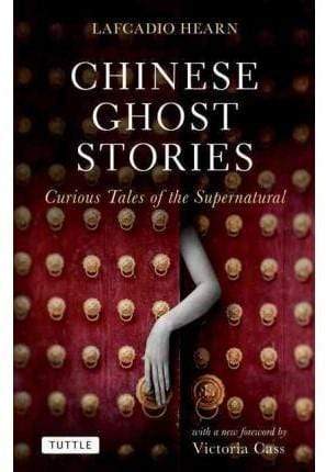 Chinese Ghost Stories: Curious Tales Of The Supernatural