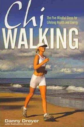 Chiwalking: The Five Mindful Steps For Lifelong Health And Energy