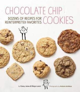 Chocolate Chip Cookies: Dozens of Recipes for Reinterpreted Favorites