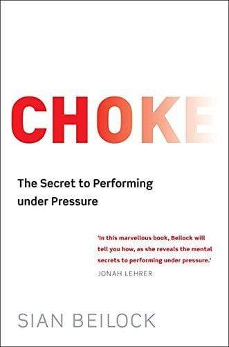 Choke: The Secret to Performing Under Pressure