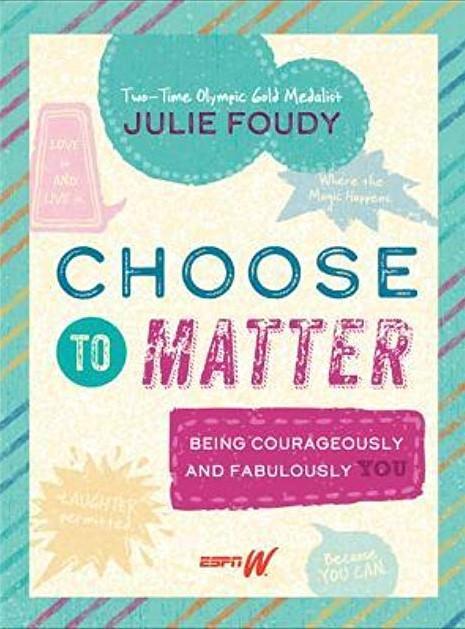 Choose to Matter: Being Courageously and Fabulously YOU