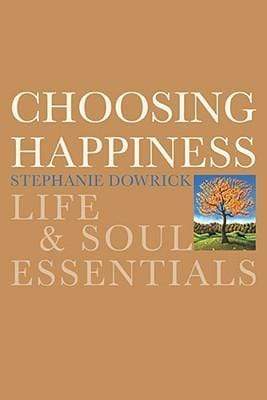 Choosing Happiness: Life and Soul Essentials (HB)