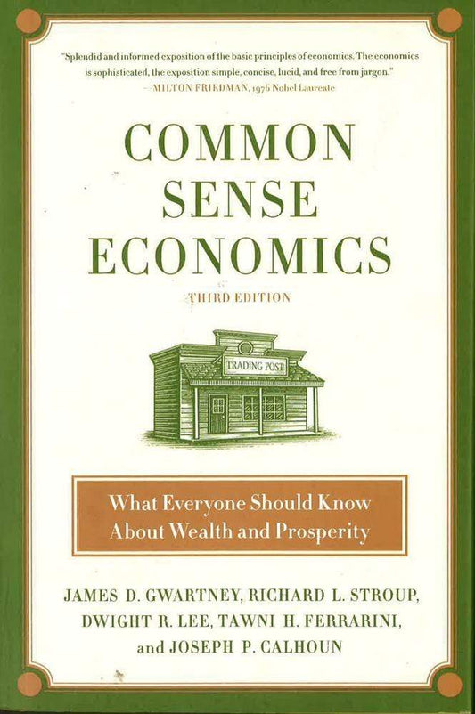 Common Sense Economics: What Everyone Should Know About Wealth And Pro