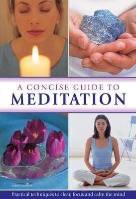 Concise Guide To Meditation:Practical Te