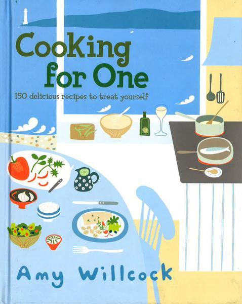 Cooking for One: 150 recipes to treat yourself