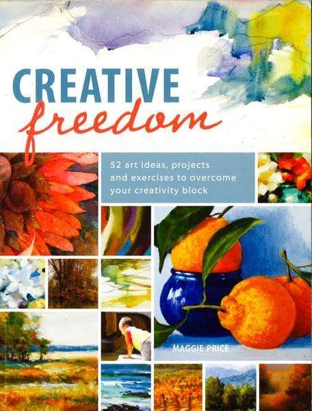 Creative Freedom: 52 Art Ideas, Projects And Exercises To Overcome Your Creativity Block