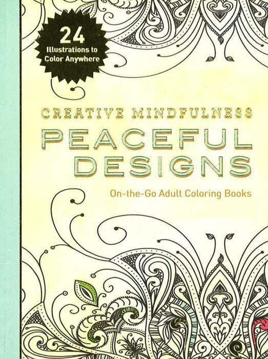 Creative Mindfulness: Peaceful Designs : On-The-Go Adult Coloring Books