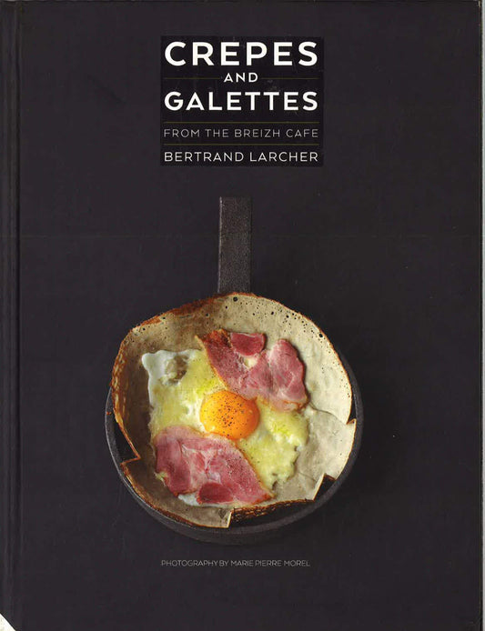 Crepes and Galettes : From the Breizh Cafe