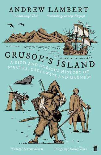 Crusoe's Island: A Rich & Curious History Of Pirates. Castaways & Madness.