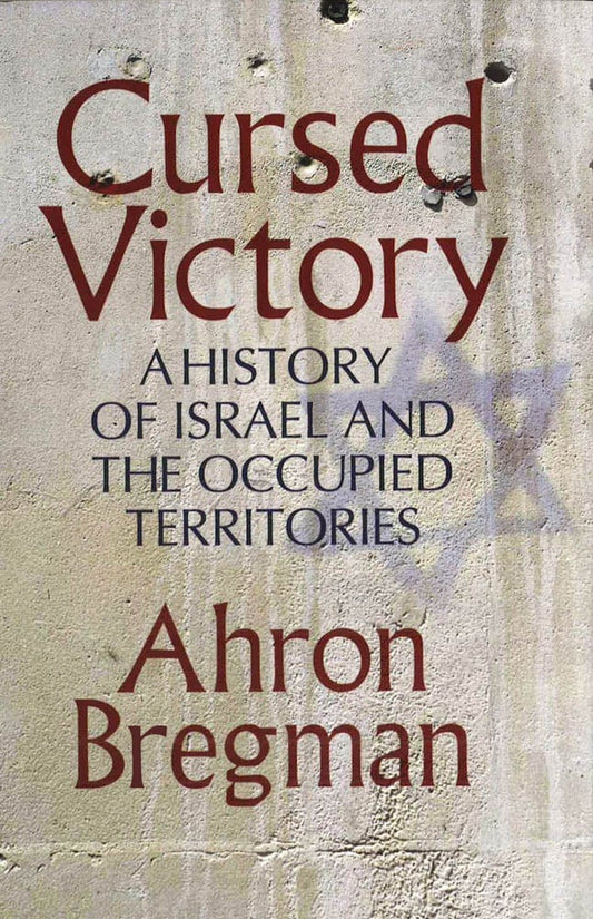 Cursed Victory: A History Of Israel And The Occupied Territories
