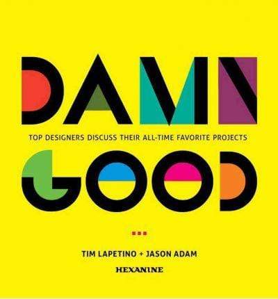 Damn Good: Top Designers Discuss Their All-Time Favorite Projects