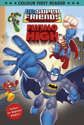 DC Super Friends: Flying High: Colour First Reader