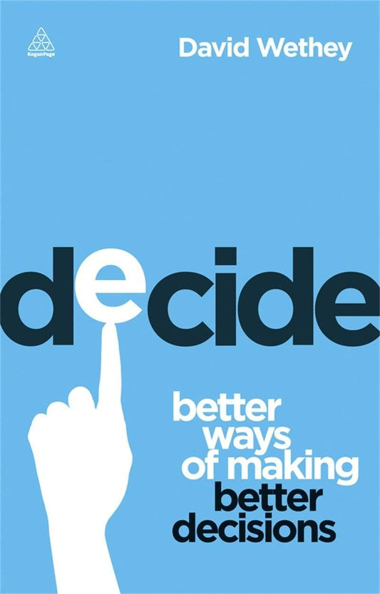Decide: Beter Ways of Making Better Decisions