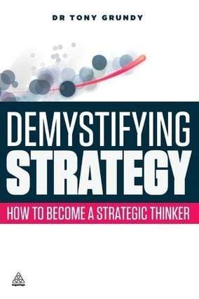 Demystifying Strategy: How To Become A Strategic Thinker
