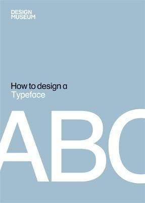 Design Museum How To Design A Typeface (HB)