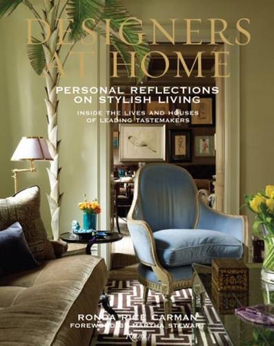 Designers at Home: Personal Reflections on Stylish Living: Inside the Lives and Houses of Leading Tastemakers