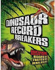 Dinosaur Record Breakers: Awesome Dinosaur Facts, Statistics And Records