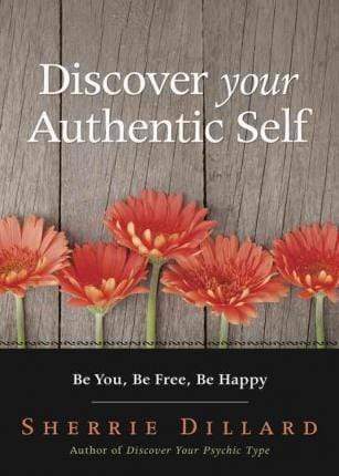 DISCOVER YOUR AUTHENTIC SELF: BE YOU, BE FREE, BE HAPPY