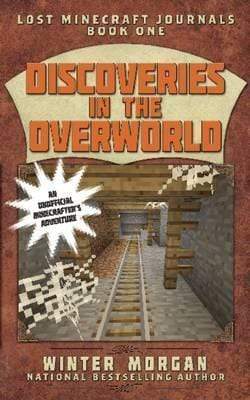 Discoveries In The Overworld: Lost Minecraft Journals, Book One