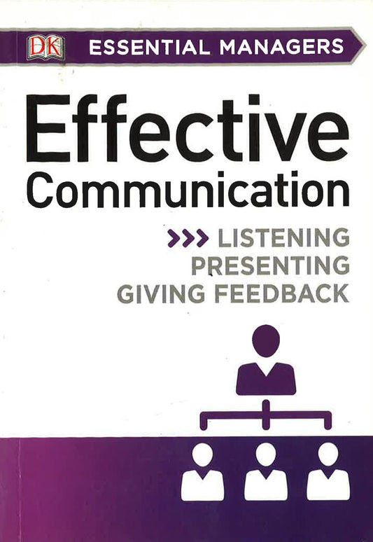 Dk Essential Managers: Effective Communication: Listening, Presenting, Giving Feedback