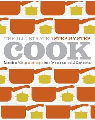 Dk: The Illustrated Step-By-Step Cook
