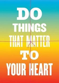 Do Things That Matter To Your Heart